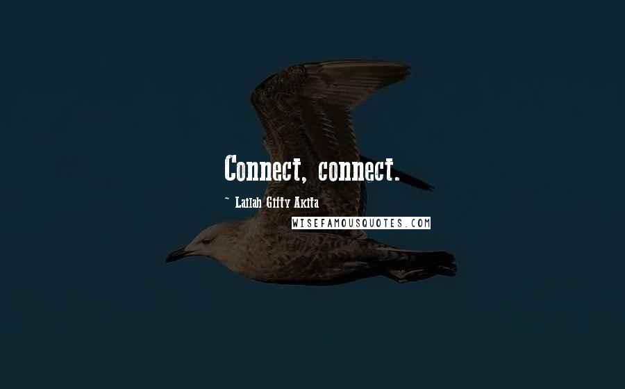 Lailah Gifty Akita Quotes: Connect, connect.