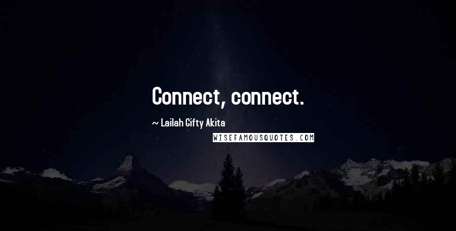 Lailah Gifty Akita Quotes: Connect, connect.