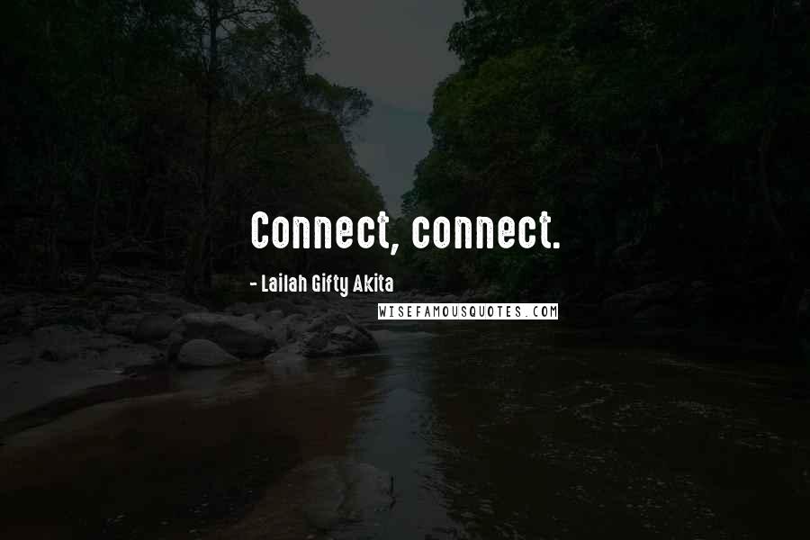 Lailah Gifty Akita Quotes: Connect, connect.