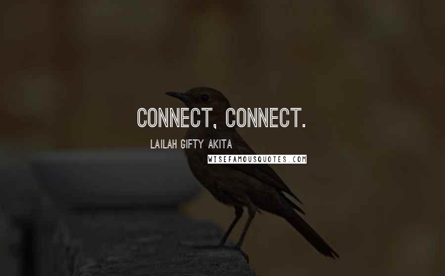 Lailah Gifty Akita Quotes: Connect, connect.