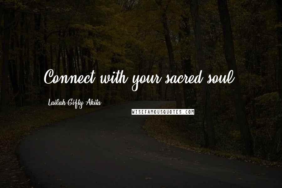 Lailah Gifty Akita Quotes: Connect with your sacred soul.
