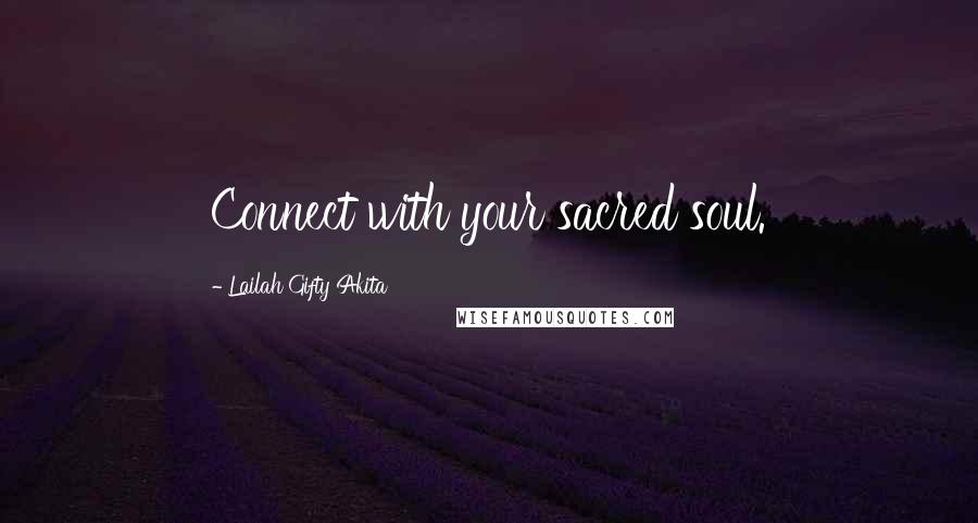Lailah Gifty Akita Quotes: Connect with your sacred soul.