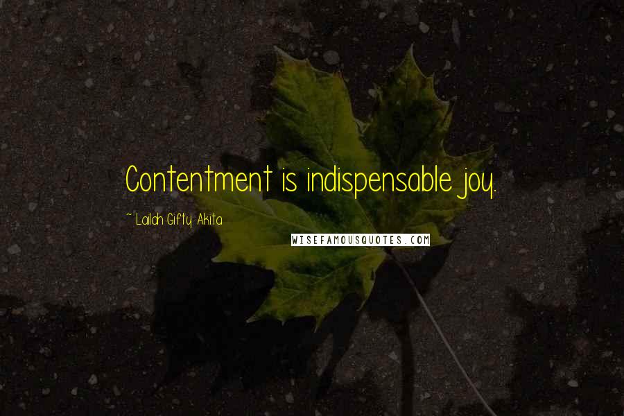 Lailah Gifty Akita Quotes: Contentment is indispensable joy.