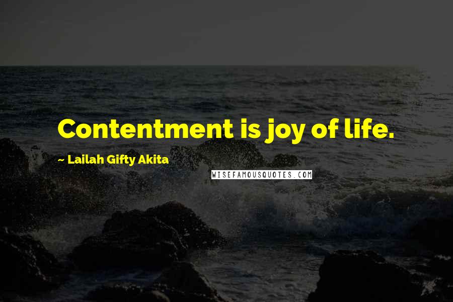 Lailah Gifty Akita Quotes: Contentment is joy of life.