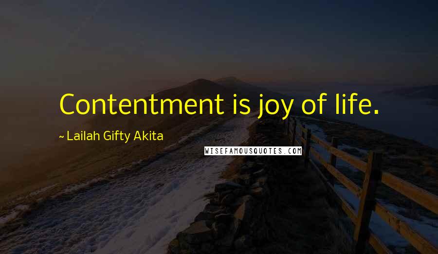 Lailah Gifty Akita Quotes: Contentment is joy of life.