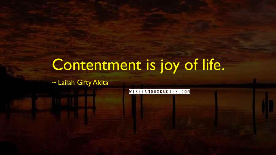 Lailah Gifty Akita Quotes: Contentment is joy of life.