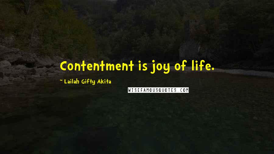 Lailah Gifty Akita Quotes: Contentment is joy of life.