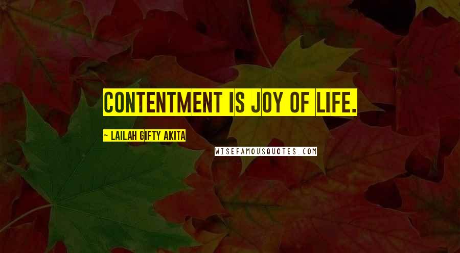 Lailah Gifty Akita Quotes: Contentment is joy of life.