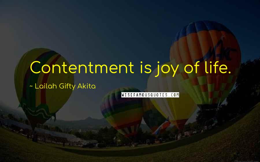 Lailah Gifty Akita Quotes: Contentment is joy of life.