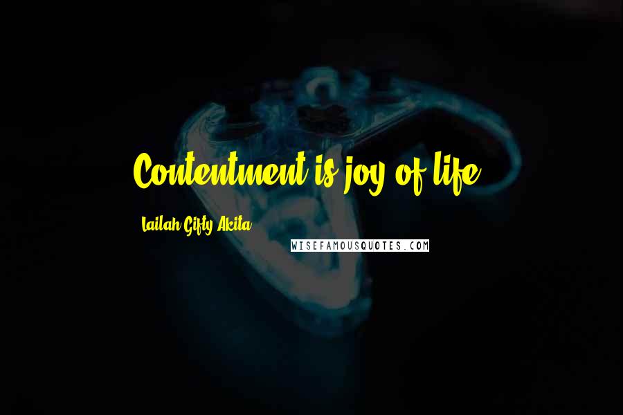 Lailah Gifty Akita Quotes: Contentment is joy of life.