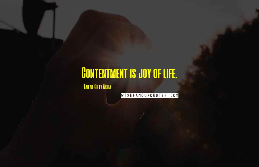 Lailah Gifty Akita Quotes: Contentment is joy of life.