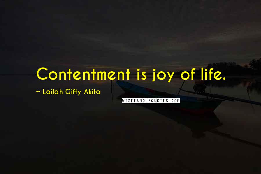 Lailah Gifty Akita Quotes: Contentment is joy of life.