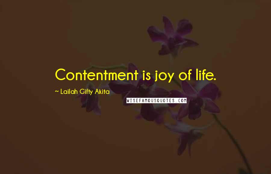 Lailah Gifty Akita Quotes: Contentment is joy of life.
