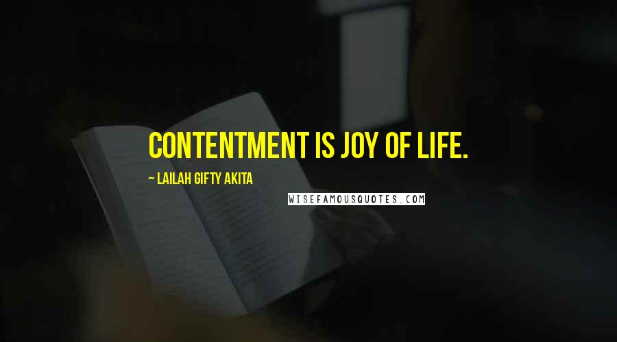 Lailah Gifty Akita Quotes: Contentment is joy of life.