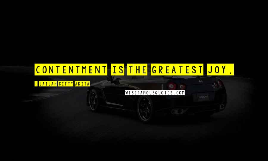 Lailah Gifty Akita Quotes: Contentment is the greatest joy.