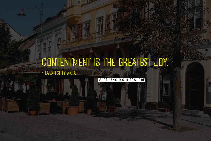 Lailah Gifty Akita Quotes: Contentment is the greatest joy.