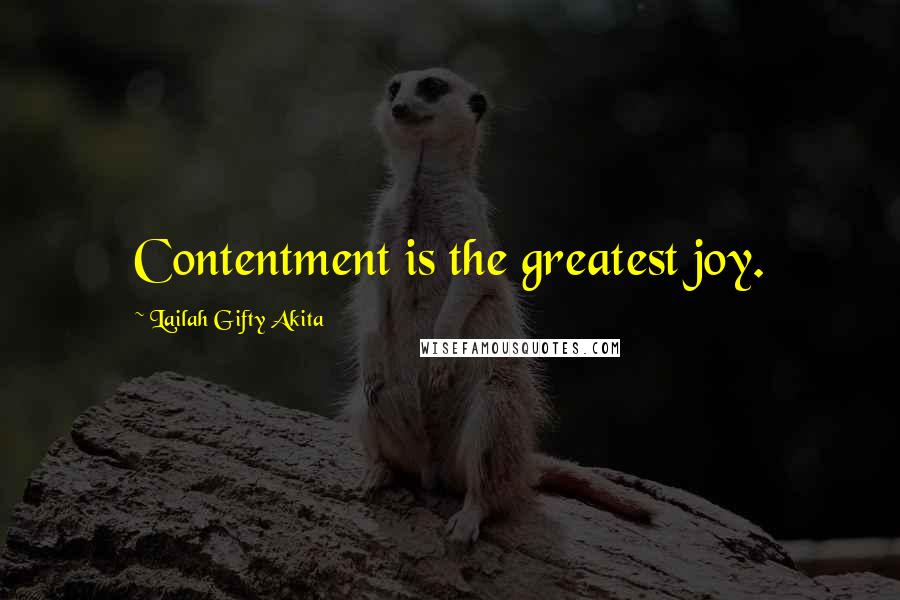 Lailah Gifty Akita Quotes: Contentment is the greatest joy.