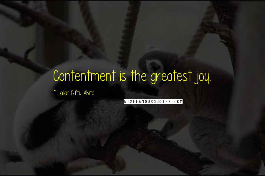 Lailah Gifty Akita Quotes: Contentment is the greatest joy.