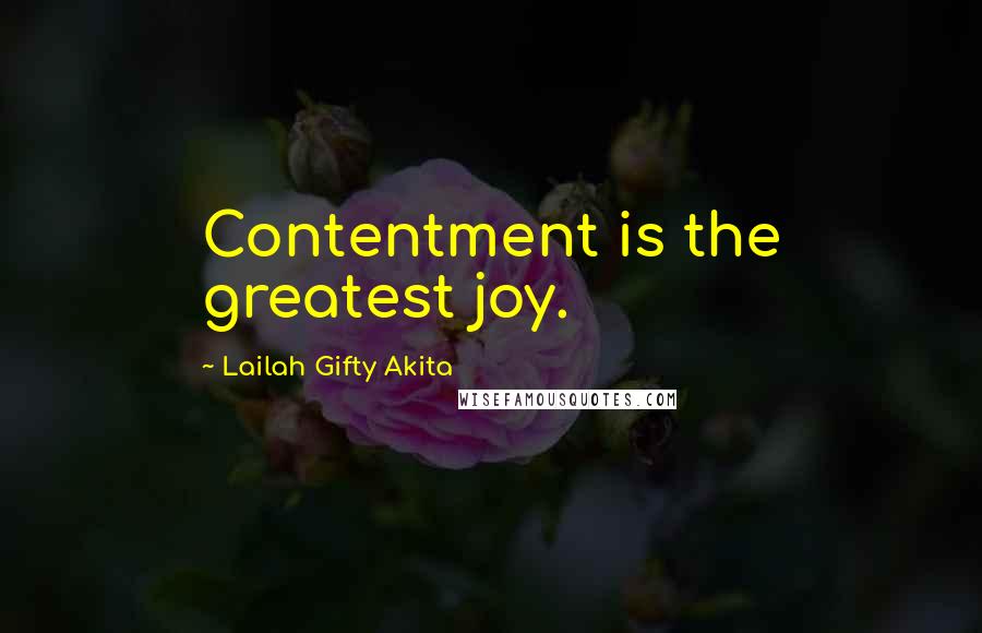 Lailah Gifty Akita Quotes: Contentment is the greatest joy.