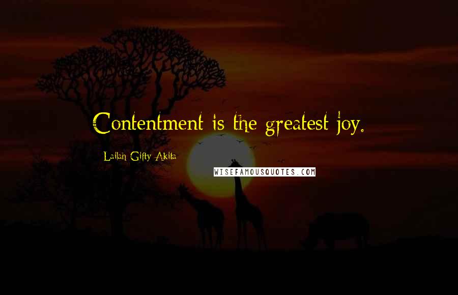 Lailah Gifty Akita Quotes: Contentment is the greatest joy.