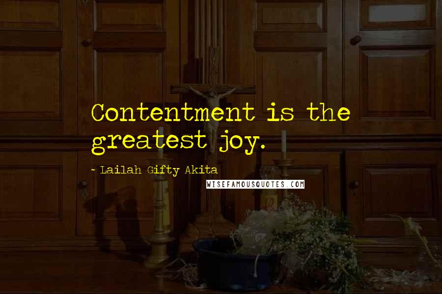 Lailah Gifty Akita Quotes: Contentment is the greatest joy.