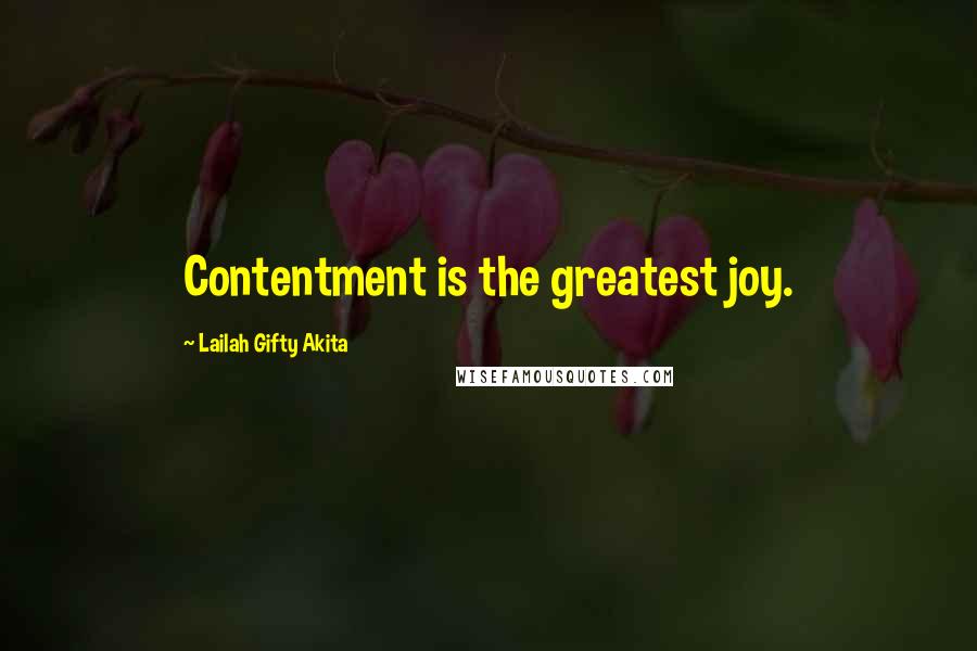 Lailah Gifty Akita Quotes: Contentment is the greatest joy.