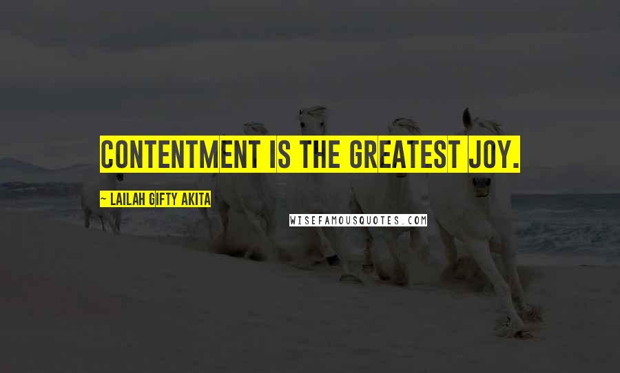 Lailah Gifty Akita Quotes: Contentment is the greatest joy.