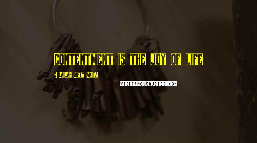 Lailah Gifty Akita Quotes: Contentment is the joy of life