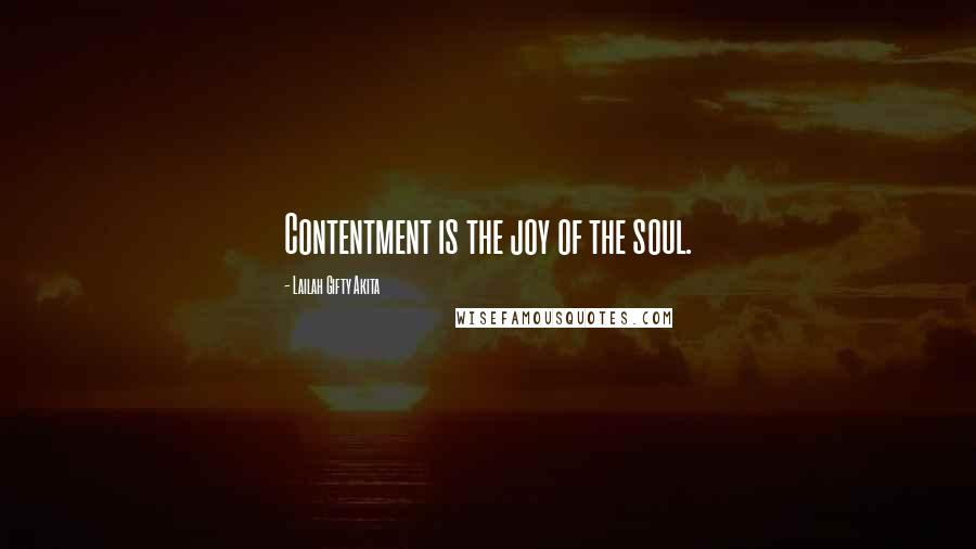 Lailah Gifty Akita Quotes: Contentment is the joy of the soul.