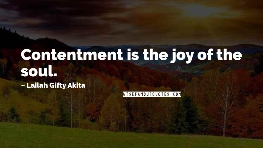 Lailah Gifty Akita Quotes: Contentment is the joy of the soul.