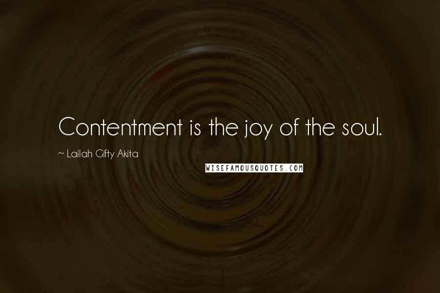 Lailah Gifty Akita Quotes: Contentment is the joy of the soul.