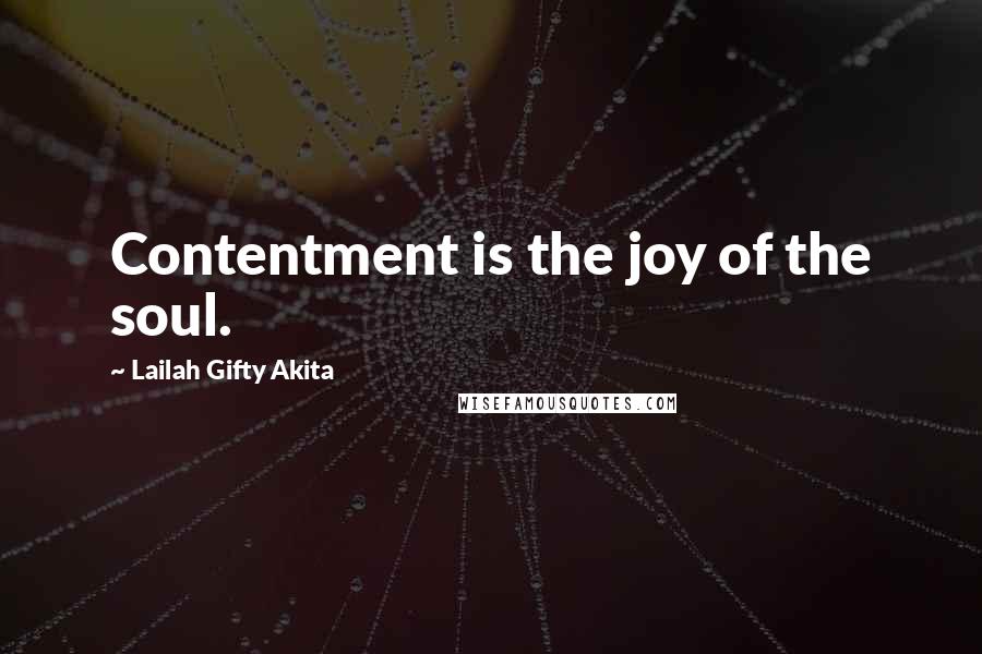 Lailah Gifty Akita Quotes: Contentment is the joy of the soul.