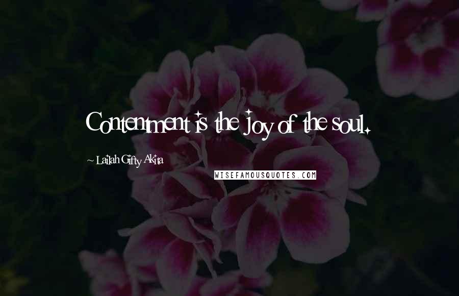 Lailah Gifty Akita Quotes: Contentment is the joy of the soul.