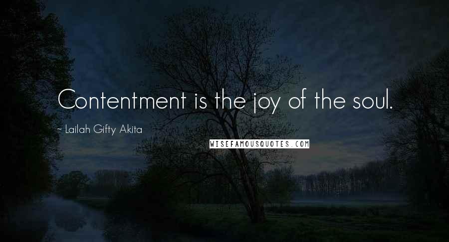 Lailah Gifty Akita Quotes: Contentment is the joy of the soul.