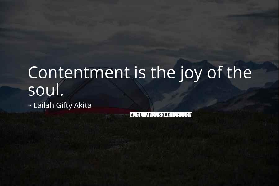 Lailah Gifty Akita Quotes: Contentment is the joy of the soul.