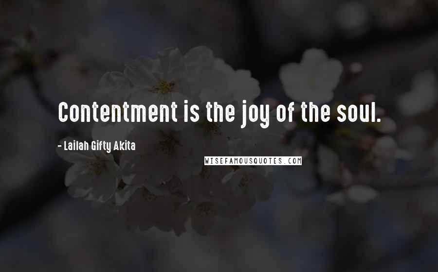 Lailah Gifty Akita Quotes: Contentment is the joy of the soul.