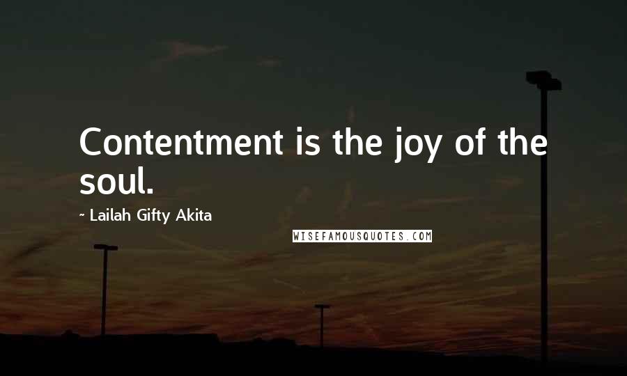 Lailah Gifty Akita Quotes: Contentment is the joy of the soul.