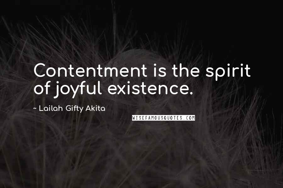 Lailah Gifty Akita Quotes: Contentment is the spirit of joyful existence.
