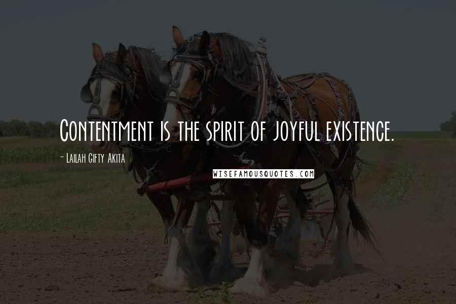 Lailah Gifty Akita Quotes: Contentment is the spirit of joyful existence.