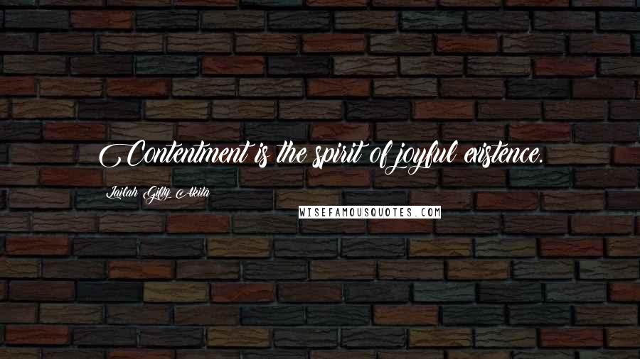 Lailah Gifty Akita Quotes: Contentment is the spirit of joyful existence.