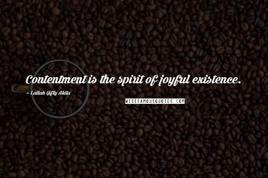 Lailah Gifty Akita Quotes: Contentment is the spirit of joyful existence.