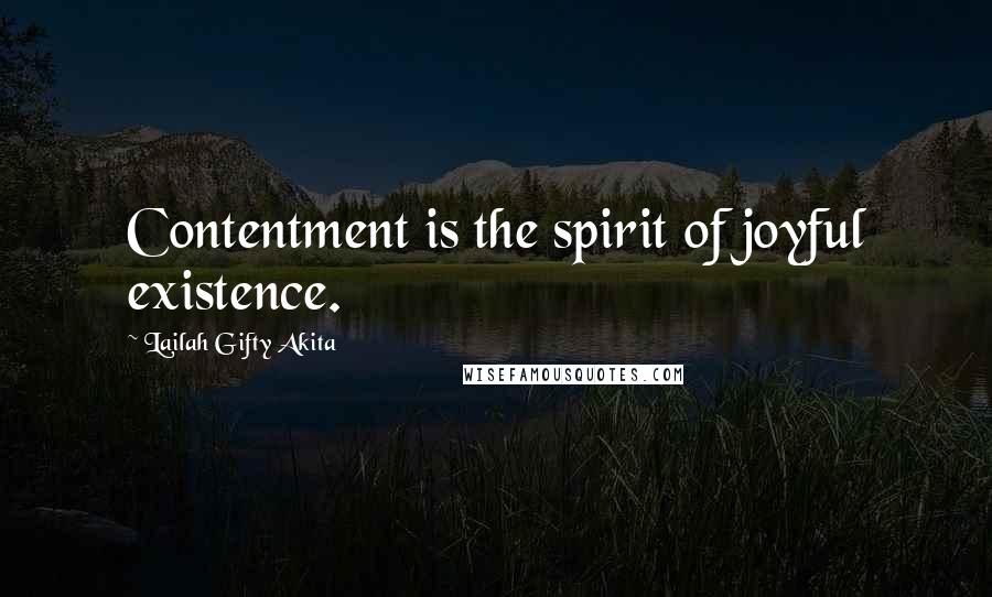 Lailah Gifty Akita Quotes: Contentment is the spirit of joyful existence.