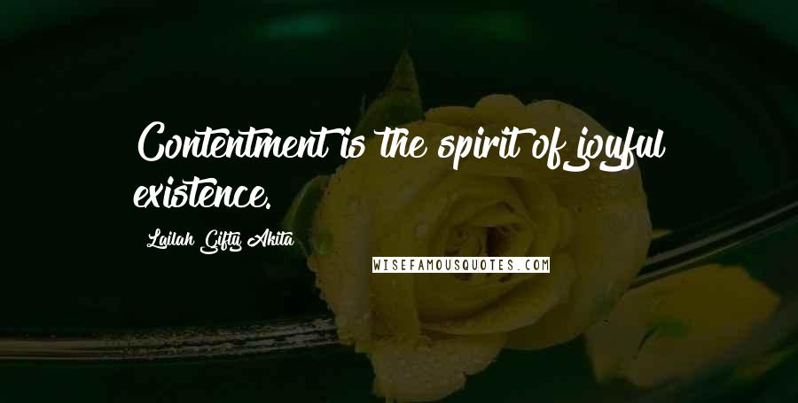 Lailah Gifty Akita Quotes: Contentment is the spirit of joyful existence.