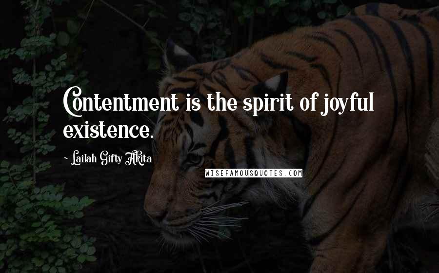 Lailah Gifty Akita Quotes: Contentment is the spirit of joyful existence.