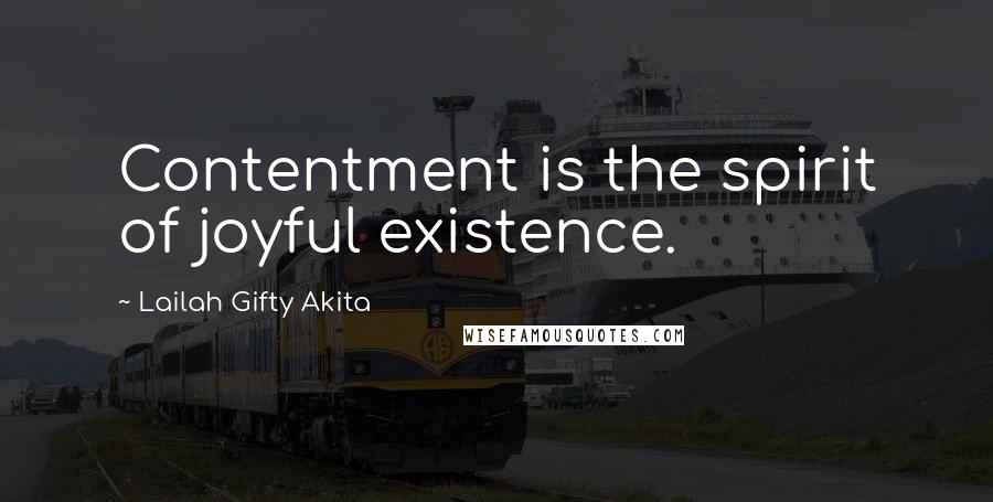 Lailah Gifty Akita Quotes: Contentment is the spirit of joyful existence.