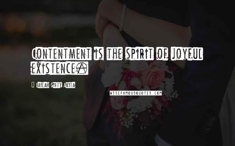 Lailah Gifty Akita Quotes: Contentment is the spirit of joyful existence.