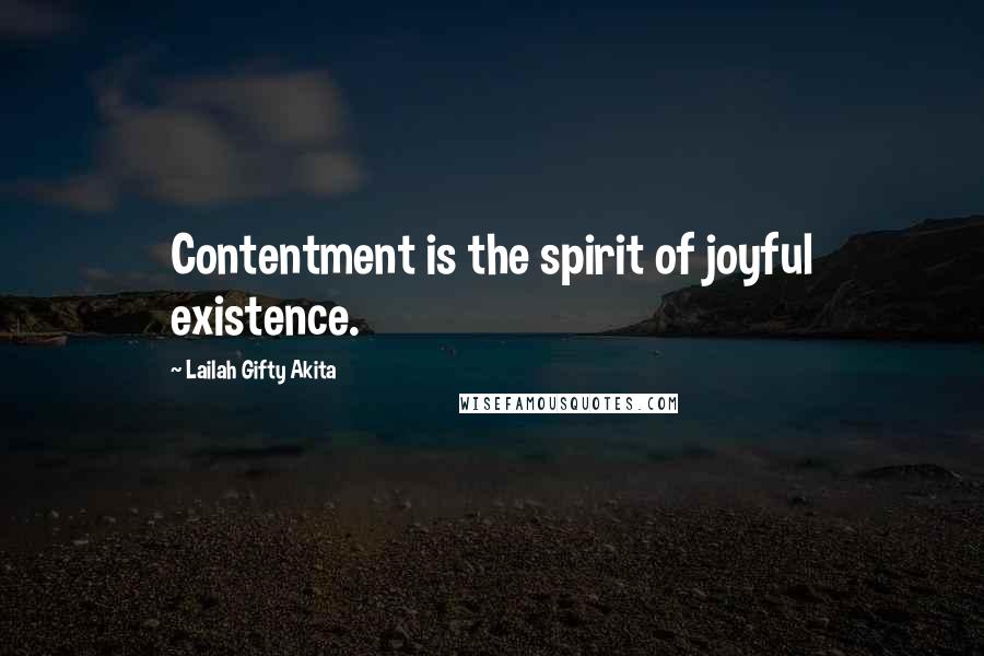 Lailah Gifty Akita Quotes: Contentment is the spirit of joyful existence.
