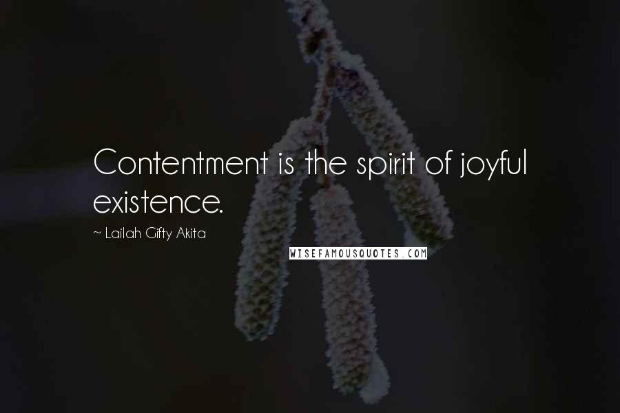 Lailah Gifty Akita Quotes: Contentment is the spirit of joyful existence.