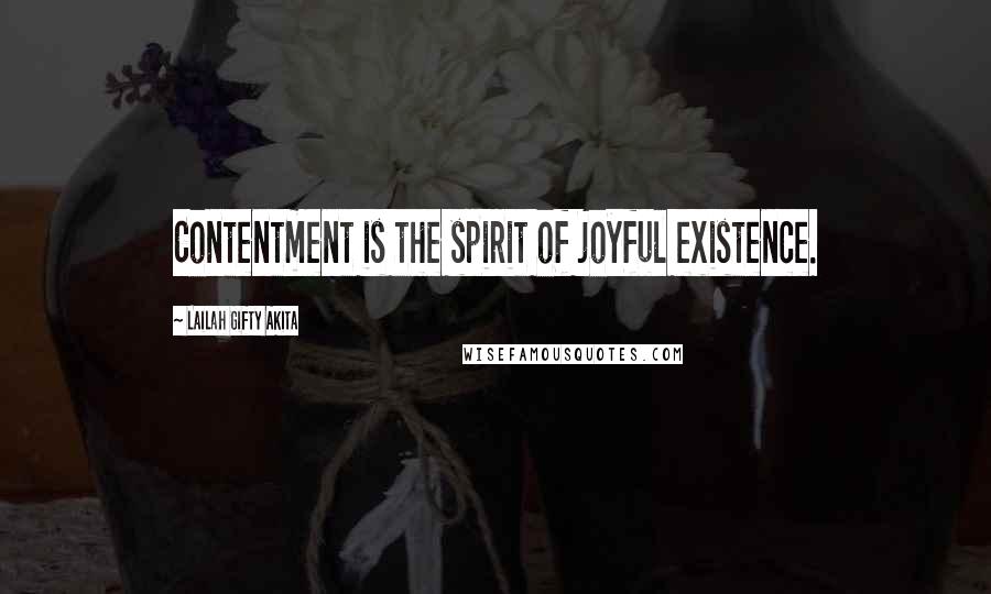 Lailah Gifty Akita Quotes: Contentment is the spirit of joyful existence.