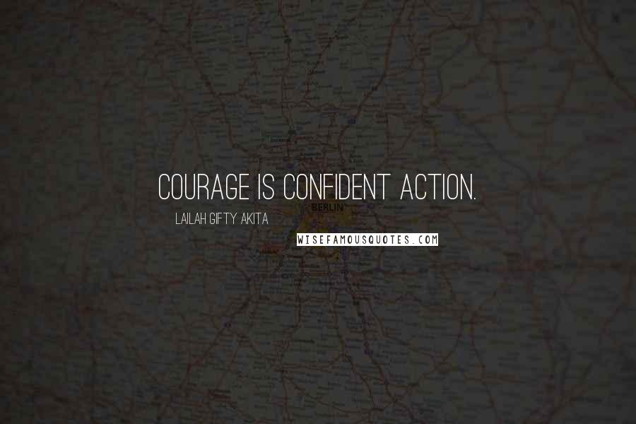 Lailah Gifty Akita Quotes: Courage is confident action.